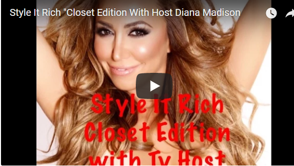 STYLE IT RICH &#39;CLOSET EDITION&#39; GETTING TO KNOW HOST DIANA MADISON